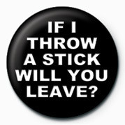 Jakkemerke IF I THROW A STICK WILL YO
