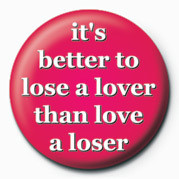 Button IT'S BETTER TO LOVE A LOSE