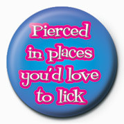 Button PIERCED IN PLACES YOU'D LO