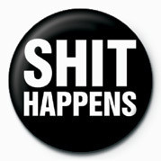 Button Shit Happens