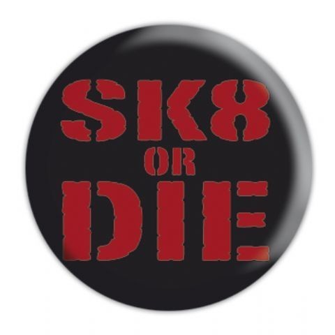 Insignă SK8 OR DIE