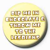 Anstecker DIP ME IN CHOCOLATE