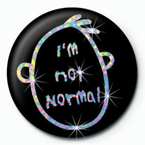 Badge I'M NOT NORMAL