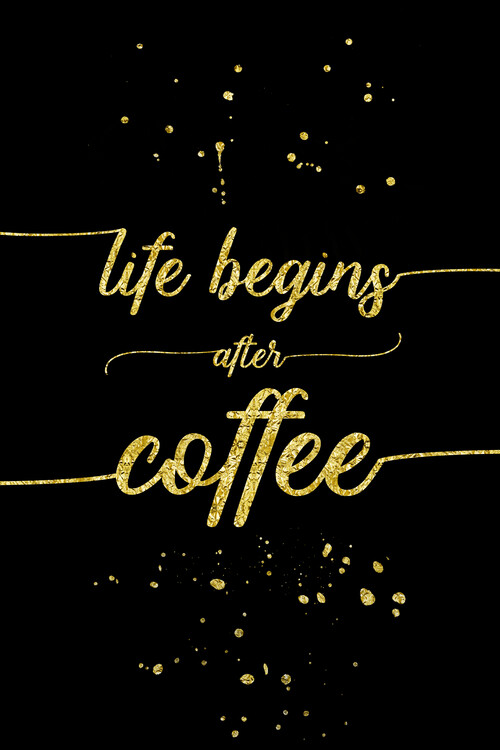 Arte fotográfico Life Begins After Coffee | Gold