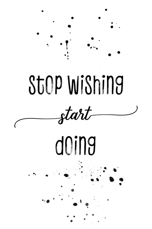 Arte fotográfico Stop wishing start doing