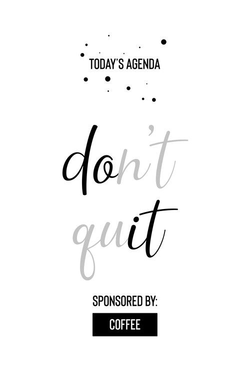 Arte fotográfico Today’s Agenda Don’t Quit Sponsored By Coffee
