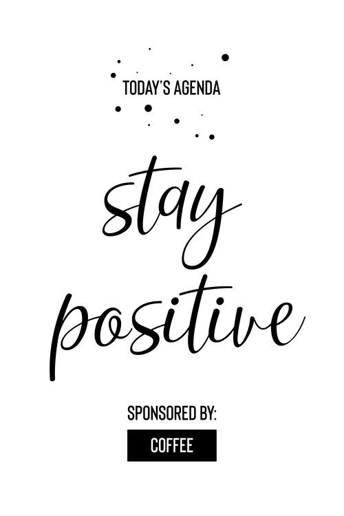 Arte fotográfico Today’s Agenda Stay Positive Sponsored By Coffee