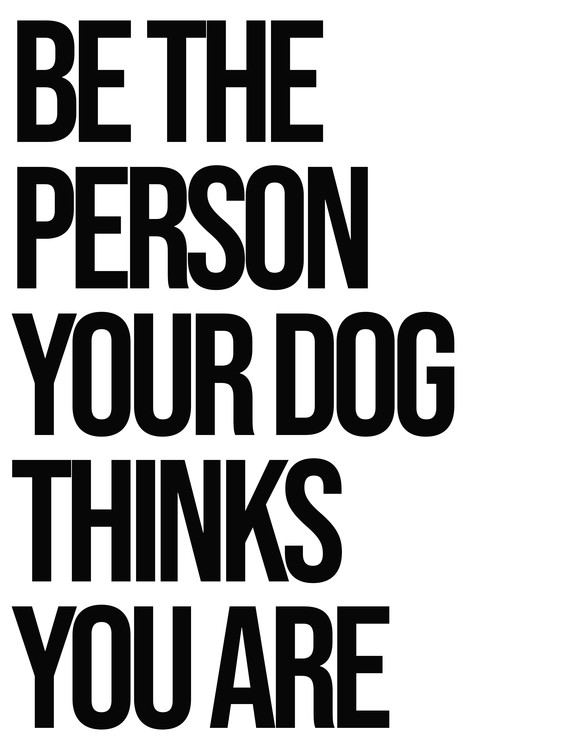 Arte fotográfico Be the person your dog thinks you are