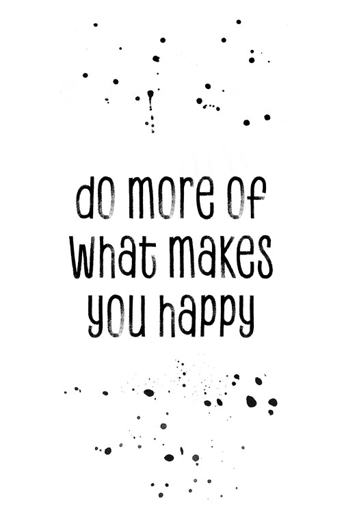 Umělecká fotografie Do More Of What Makes You Happy