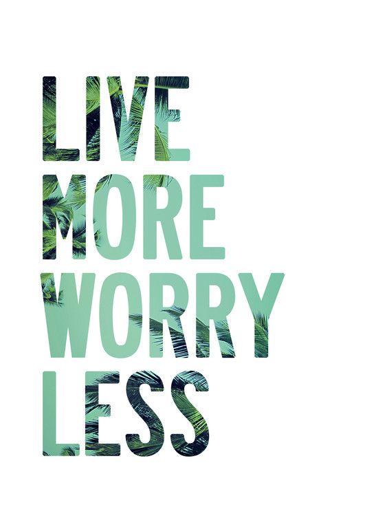 Photographie d'art Live more worry less