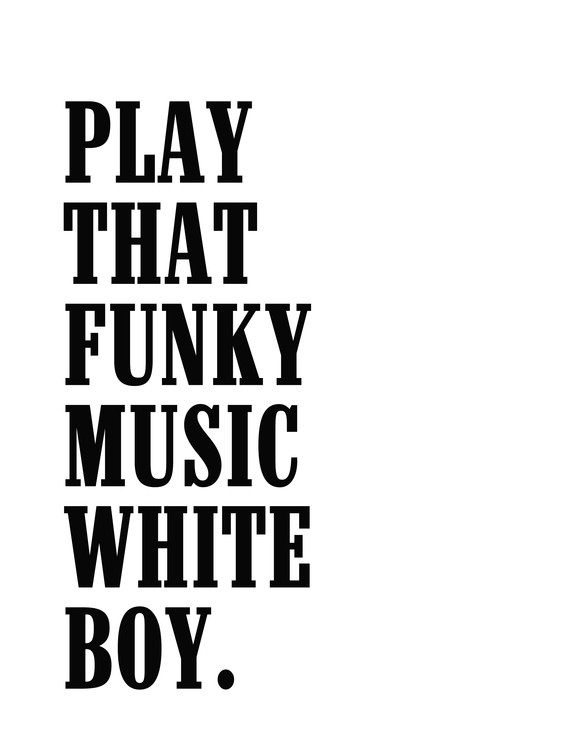 Arte fotográfico play that funky music white boy
