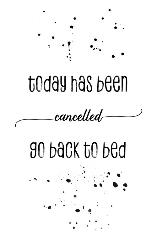 Arte fotográfico Today has been cancelled go back to bed