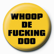 Button, badge FUCK - WHOOP DE FUCKING DO | Tips for original gifts