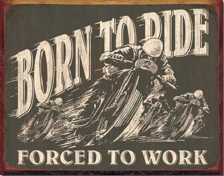 Cartel de metal BORN TO RIDE - Forced To Work