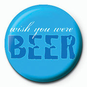 Odznak WISH YOU WERE BEER