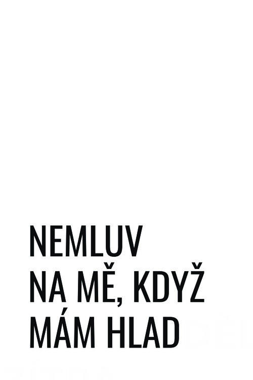 Plakát Nemluv na mě, když mám hlad